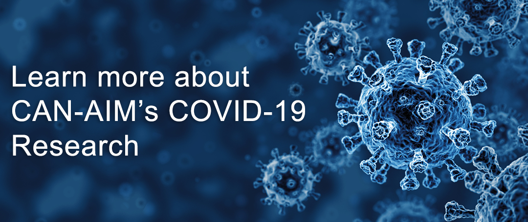 Learn more about CAN-AIM’s COVID-19 Research